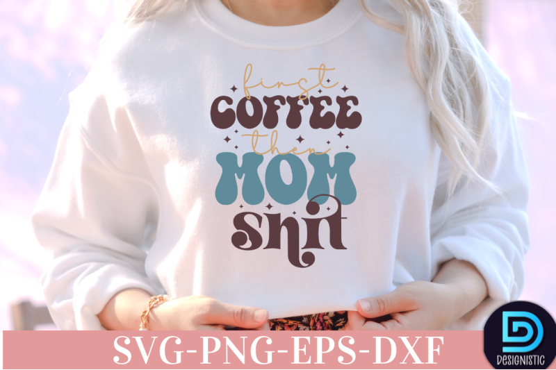 first-coffee-then-mom-shit-nbsp-first-coffee-then-mom-shit-svg-nbsp