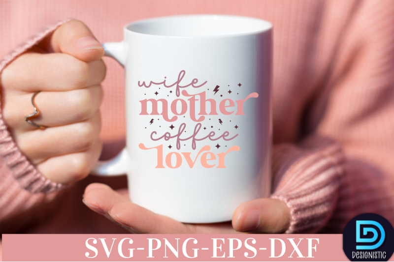 wife-mother-coffee-lover-nbsp-wife-mother-coffee-lover-svg