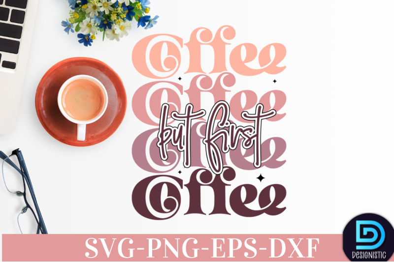 but-first-coffee-nbsp-but-first-coffee-svg