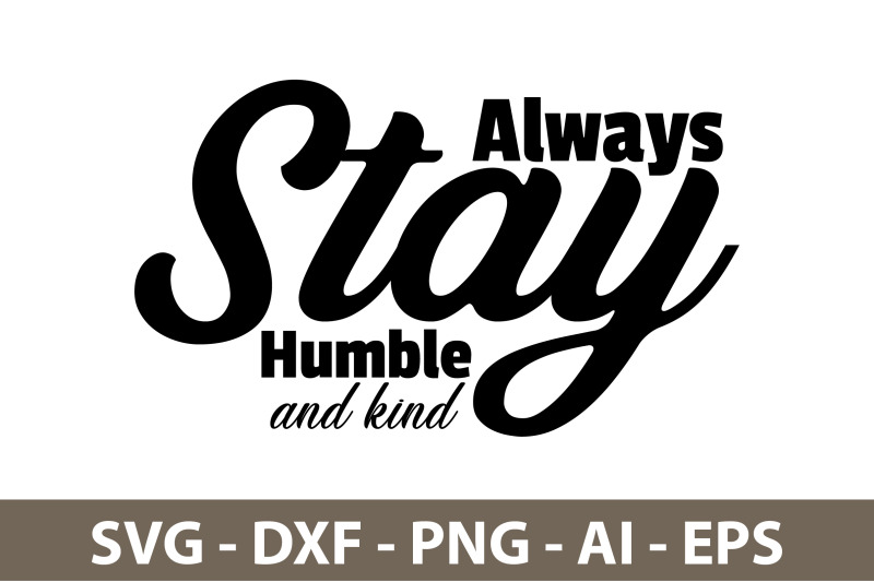 always-stay-humble-and-kind-svg