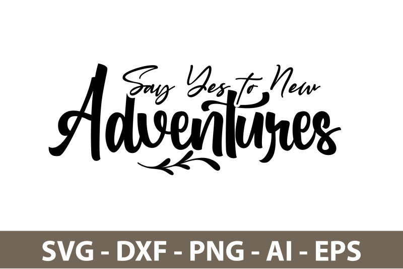 say-yes-to-new-adventures-svg