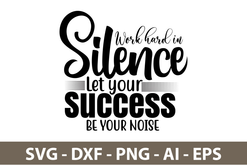 work-hard-in-silence-let-your-success-be-your-noise-svg