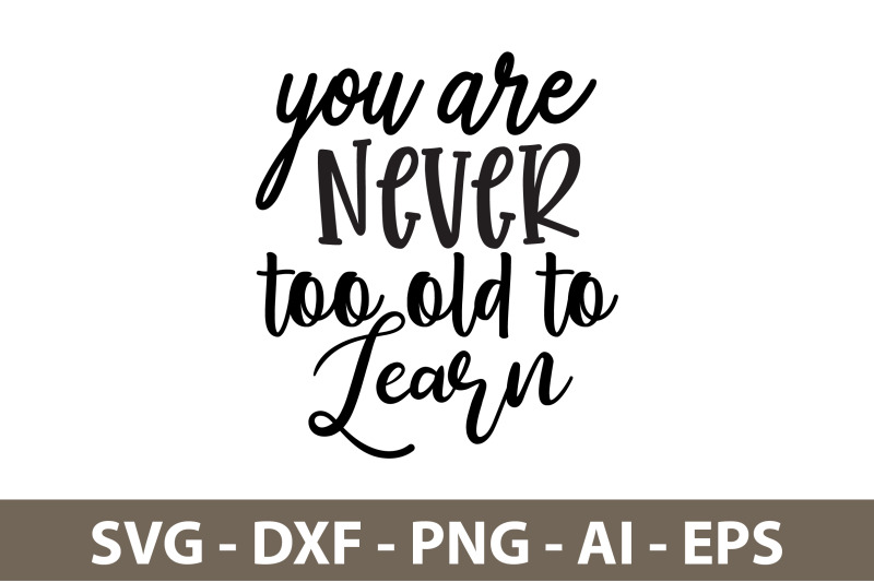 you-are-never-too-old-to-learn-svg