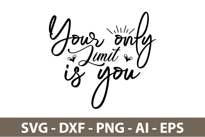 your-only-limit-is-you-svg