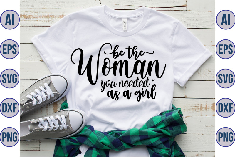 be-the-woman-you-needed-as-a-girl-svg