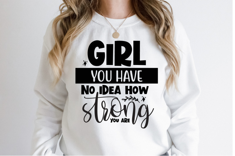 girl-you-have-no-idea-how-strong-you-are-svg