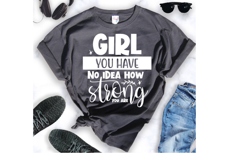 girl-you-have-no-idea-how-strong-you-are-svg