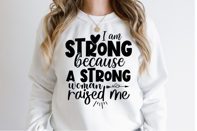 i-am-strong-because-a-strong-woman-raised-me-svg