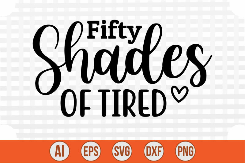 fifty-shades-of-tired-svg-cut-file