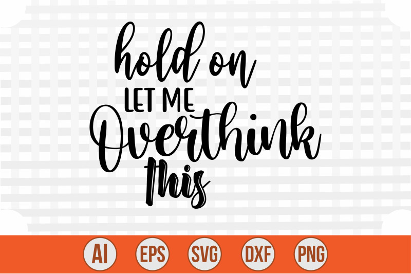 hold-on-let-me-overthink-this-svg-cut-file