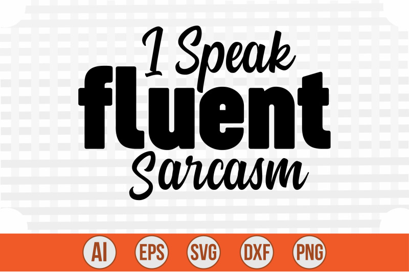 i-speak-fluent-sarcasm-svg-cut-file