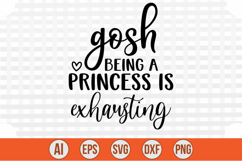 gosh-being-a-princess-is-exhausting-svg-cut-file