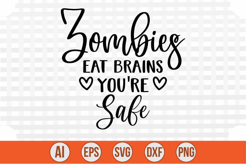 zombies-eat-brains-you-039-re-safe-svg-cut-file