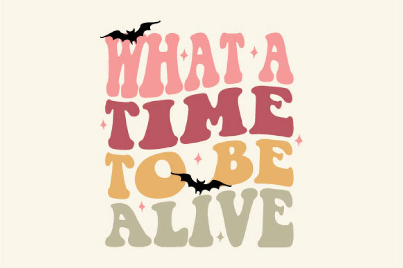 what-a-time-to-be-alive-halloween-svg