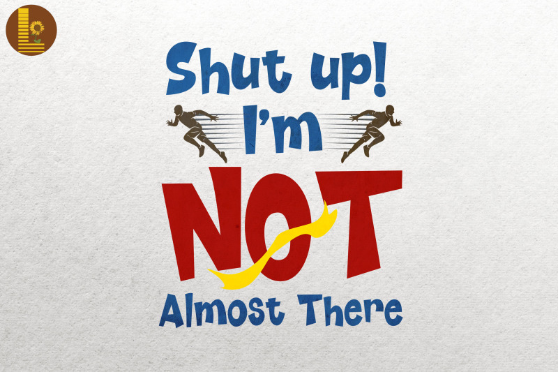 shut-up-i-039-m-not-almost-there