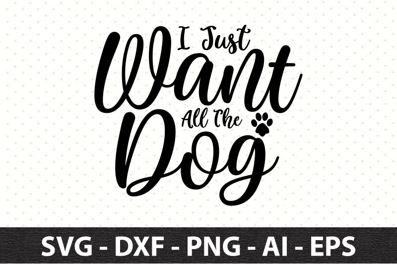 i-just-want-all-the-dog-svg