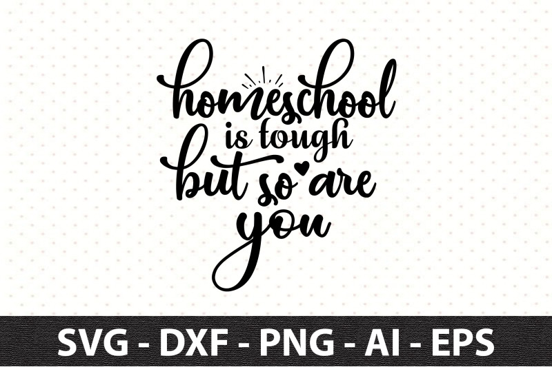 homeschool-is-tough-but-so-are-you-svg