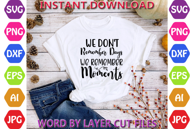 we-don-039-t-remember-days-we-remember-moments