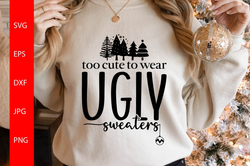 too-cute-to-wear-ugly-sweaters-svg