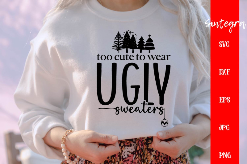 too-cute-to-wear-ugly-sweaters-svg