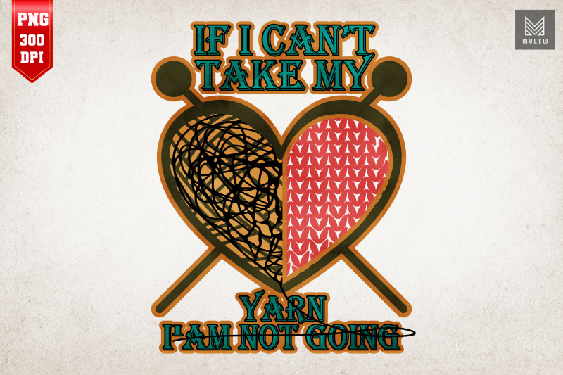 if-i-can-039-t-take-my-yarn-i-am-not-going