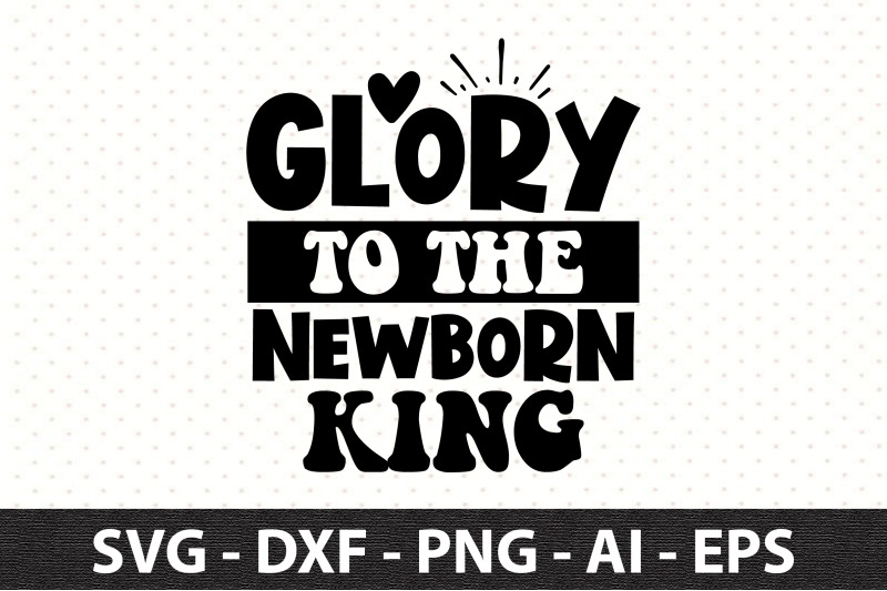 glory-to-the-newborn-king-svg