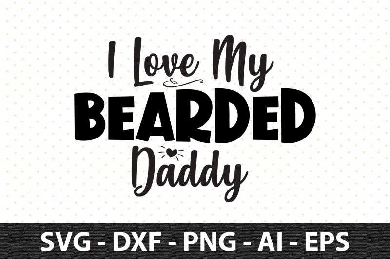 i-love-my-bearded-daddy-svg