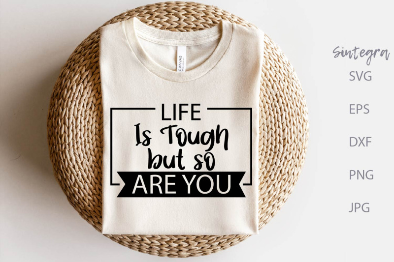 life-is-tough-but-so-are-you-svg