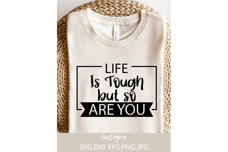 life-is-tough-but-so-are-you-svg