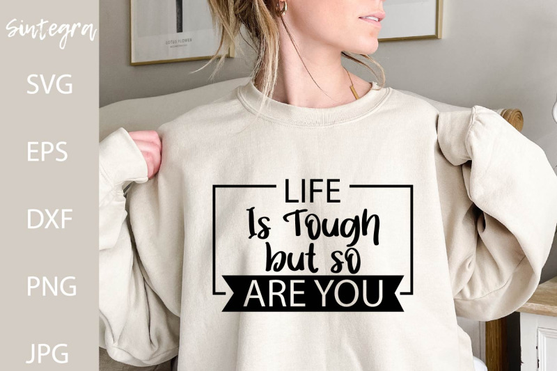 life-is-tough-but-so-are-you-svg