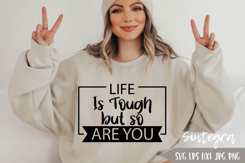 life-is-tough-but-so-are-you-svg