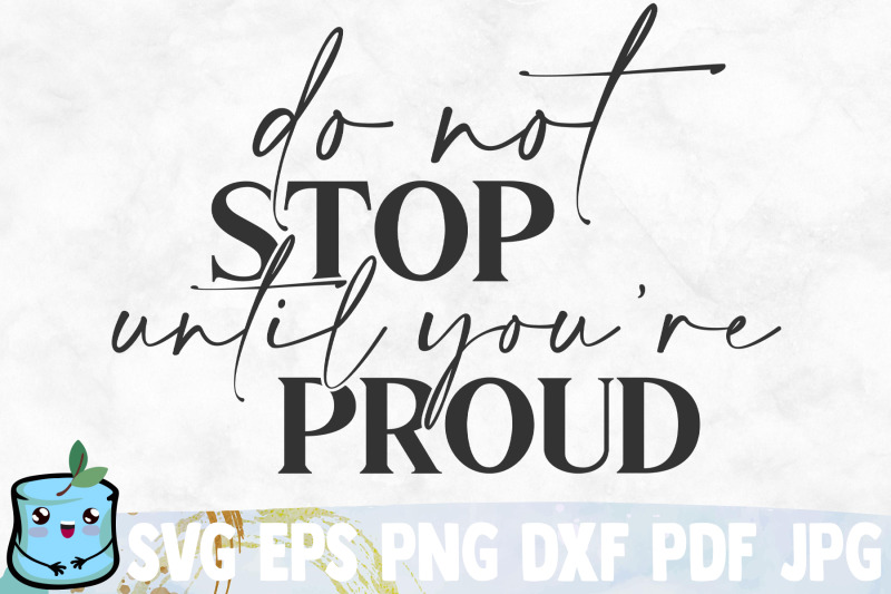 do-not-stop-until-you-039-re-proud-svg-cut-file