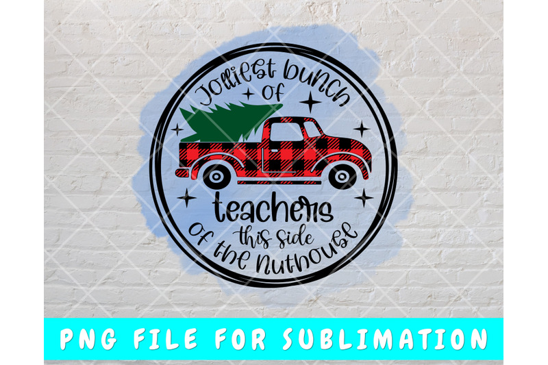 jolliest-bunch-of-teachers-this-side-of-the-nuthouse-png-for-sublimati