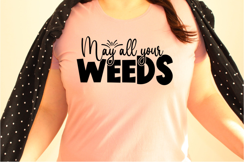 may-all-your-weeds-svg