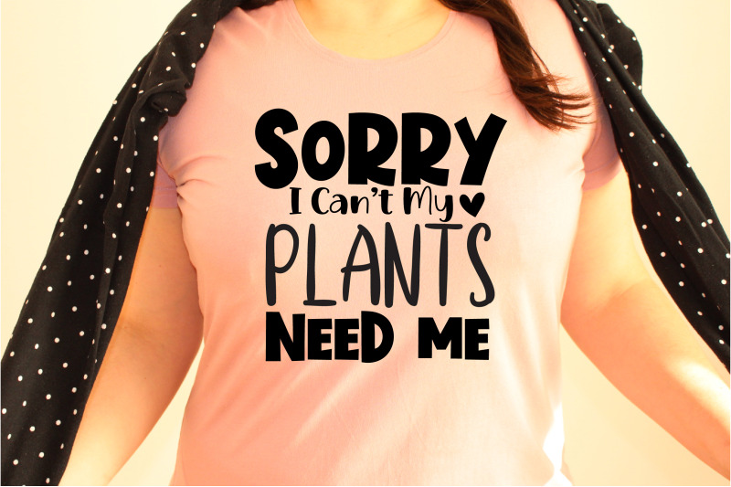 sorry-i-can-not-my-plants-need-me-svg