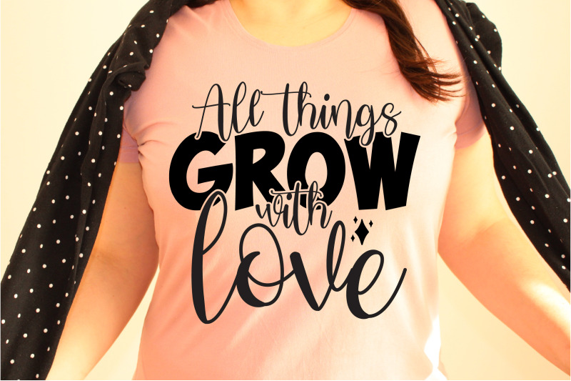 all-things-grow-with-love-svg