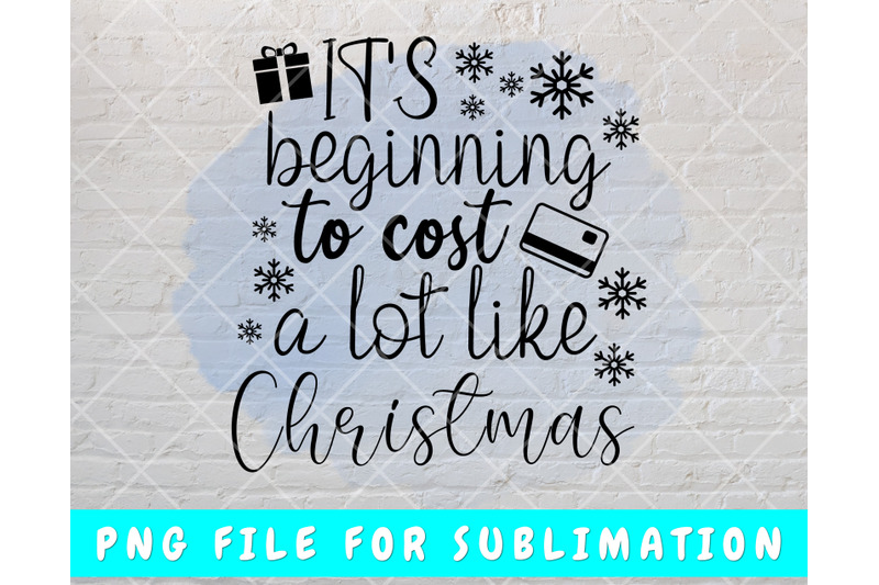 it-039-s-beginning-to-cost-a-lot-like-christmas-png-funny-christmas-quote