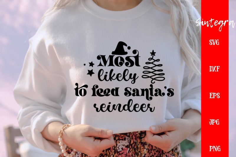 most-likely-to-feed-santa-039-s-reindeer-svg