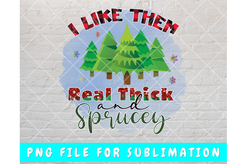 i-like-them-real-thick-and-sprucey-png-for-sublimation-funny-christma