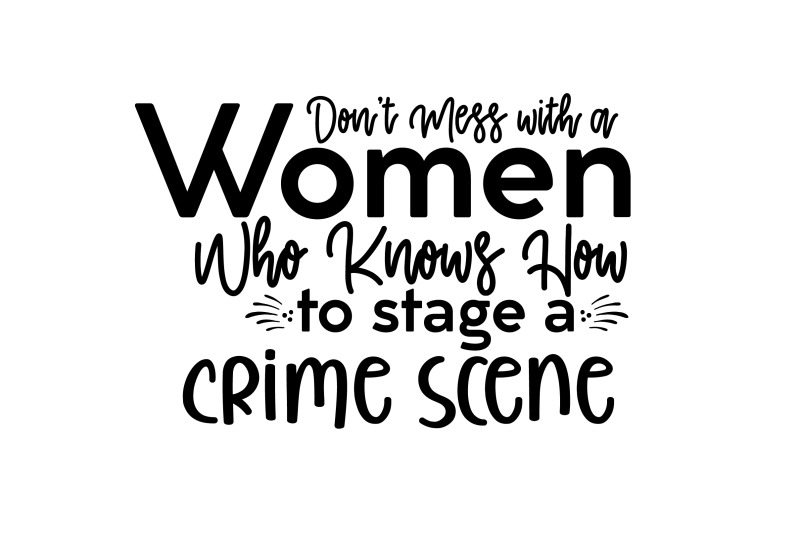 don-039-t-mess-with-a-women-who-knows-how-to-stage-a-crime-scene