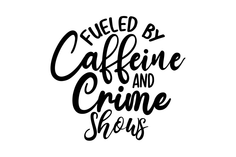 fueled-by-caffeine-and-crime-shows-svg