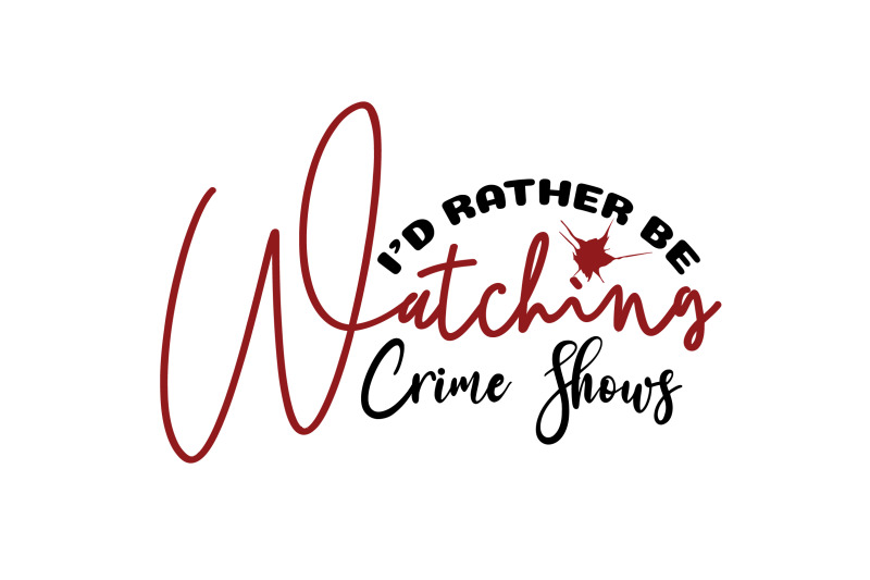 i-039-d-rather-be-watching-crime-shows-svg