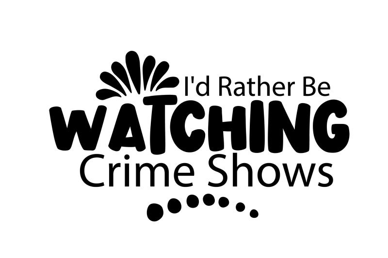 i-039-d-rather-be-watching-crime-shows-svg