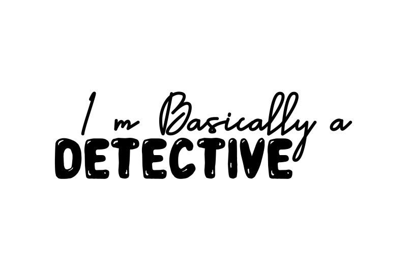 i-039-m-basically-a-detective-svg