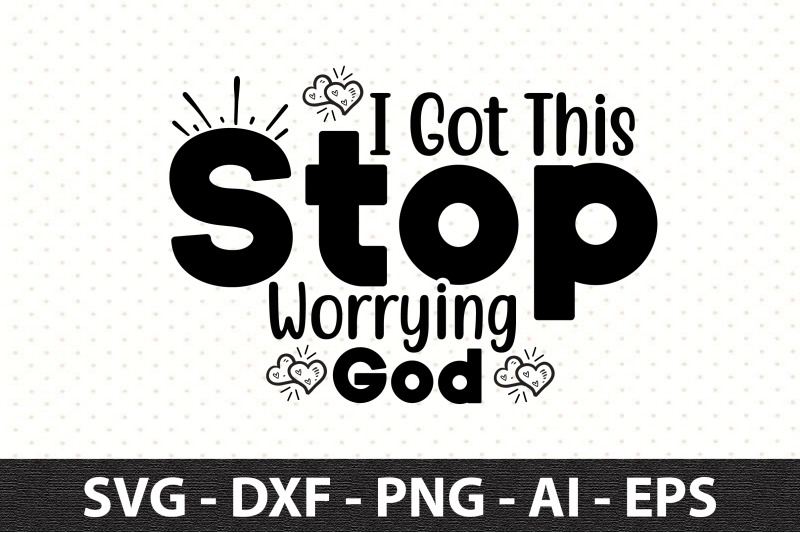 i-got-this-stop-worrying-god-svg