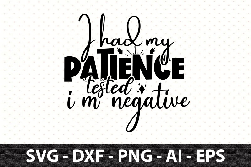 i-had-my-patience-tested-i-039-m-negative