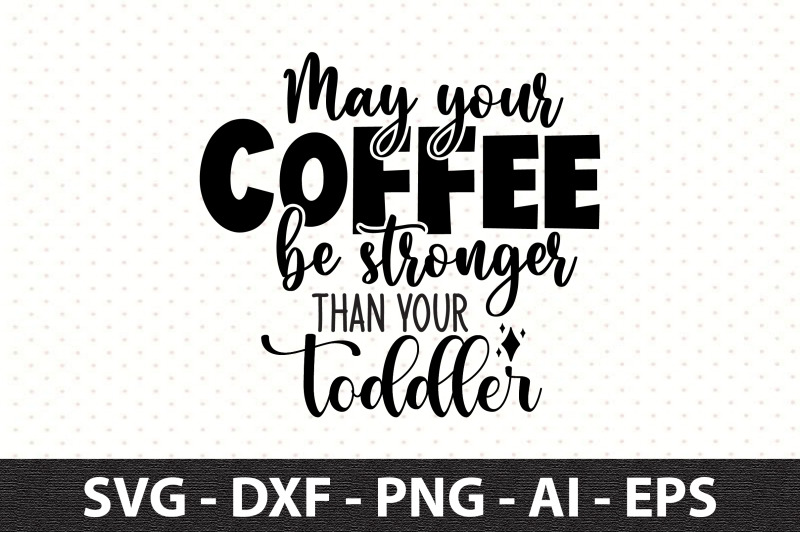 may-your-coffee-be-stronger-than-your-toddler