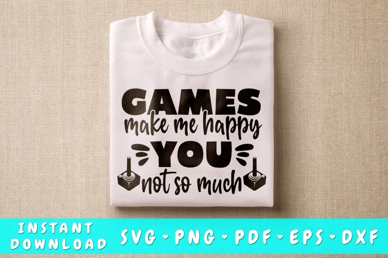 games-make-me-happy-you-not-so-much-svg