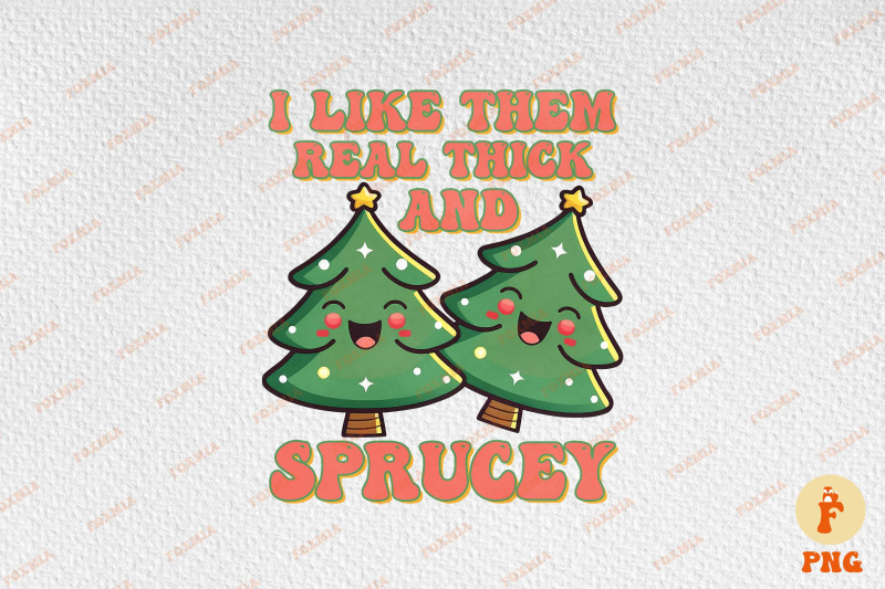 i-like-them-real-thick-and-sprucey-xmas