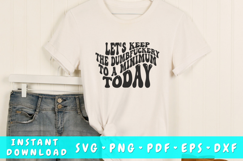 let-039-s-keep-the-dumbfuckery-to-a-minimun-today-svg-groovy-sarcastic